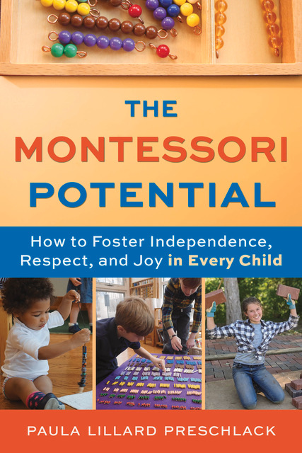 Book cover: The montessori potential, how to foster independence, respect and joy in every child. By Paula Lillard Preschlack