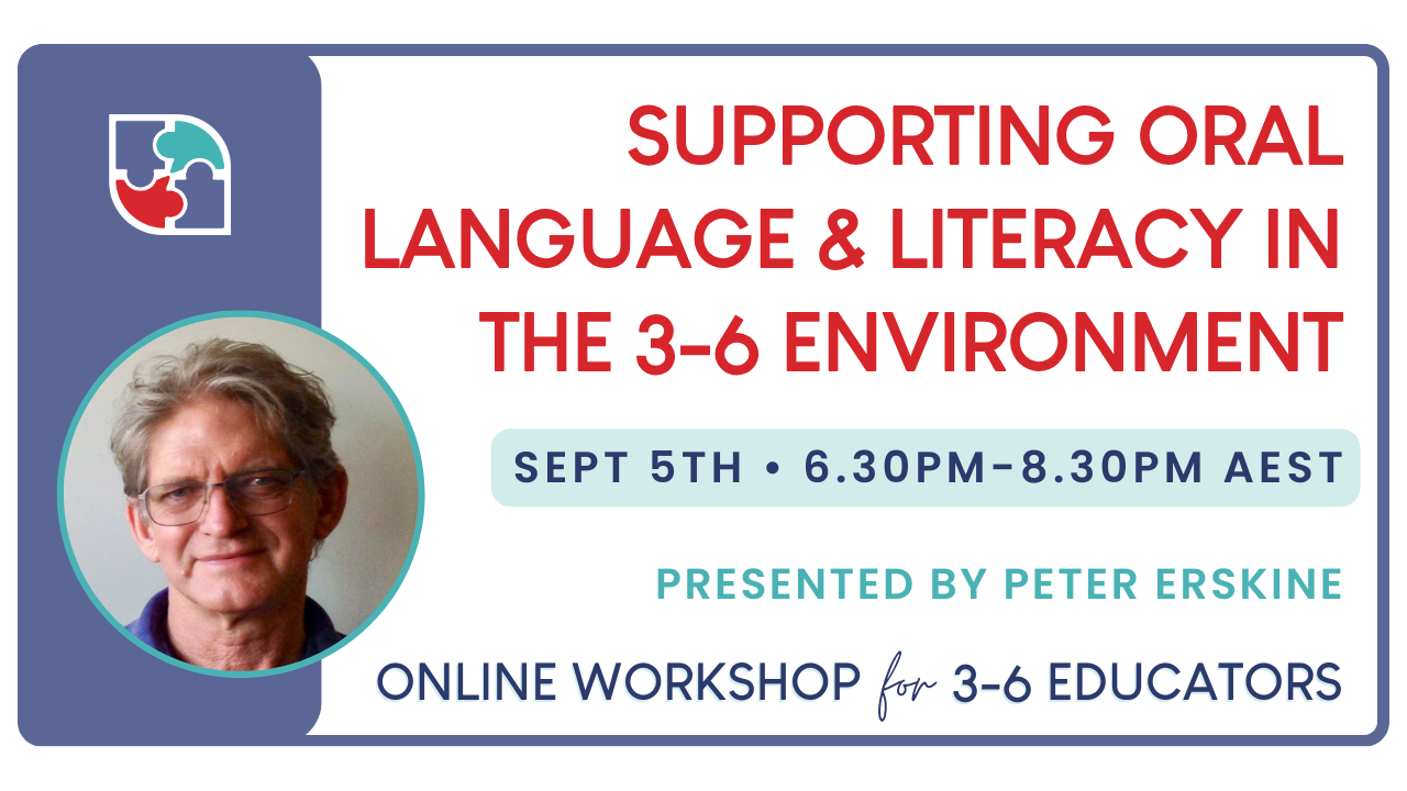Supporting oral language & literacy in the 3-6 environment. Online workshop presented by Peter Erskine